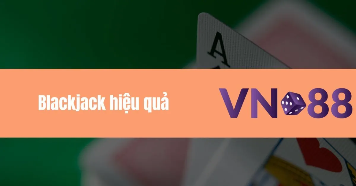 Blackjack hiệu quả