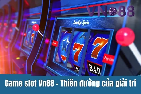 Trải nghiệm Game Slot Vn88 với các kèo cược hấp dẫn cho người chơi