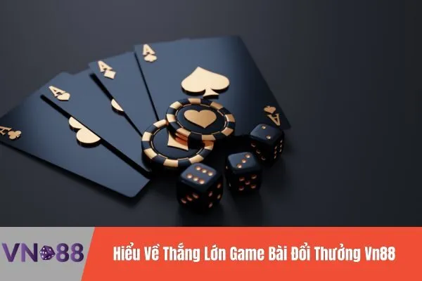 Thắng Lớn Game Bài Đổi Thưởng Vn88