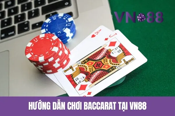 Hướng dẫn chơi Baccarat tại Vn88