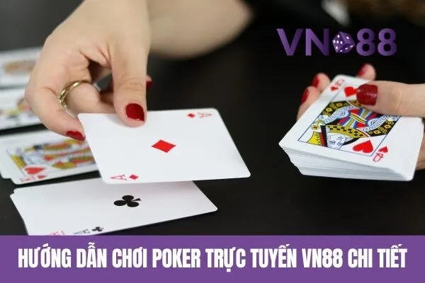 Hướng dẫn Chơi Poker Trực Tuyến Vn88 Chi Tiết