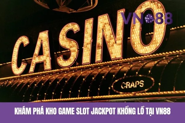 Khám phá kho game slot jackpot Vn88