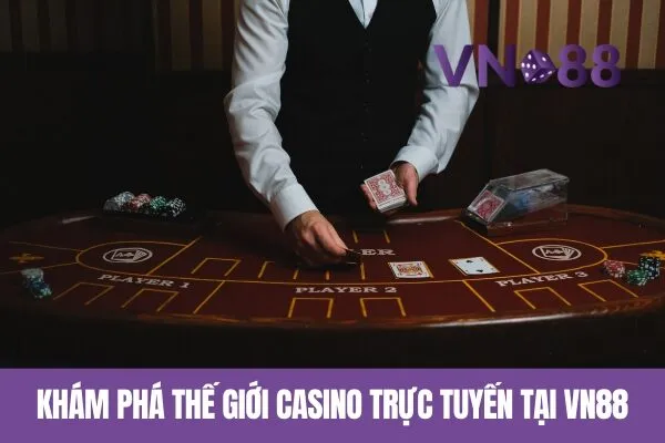 Khám phá thế giới casino trực tuyến tại Vn88