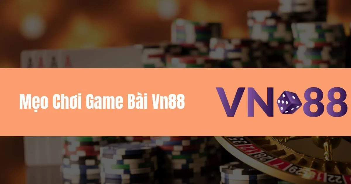 Mẹo Chơi Game Bài Vn88