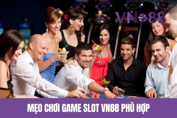 Mẹo Chơi Game Slot Vn88 Phù Hợp