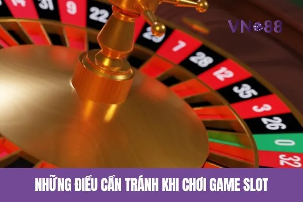 Những Điều Cần Tránh Khi Chơi Slot