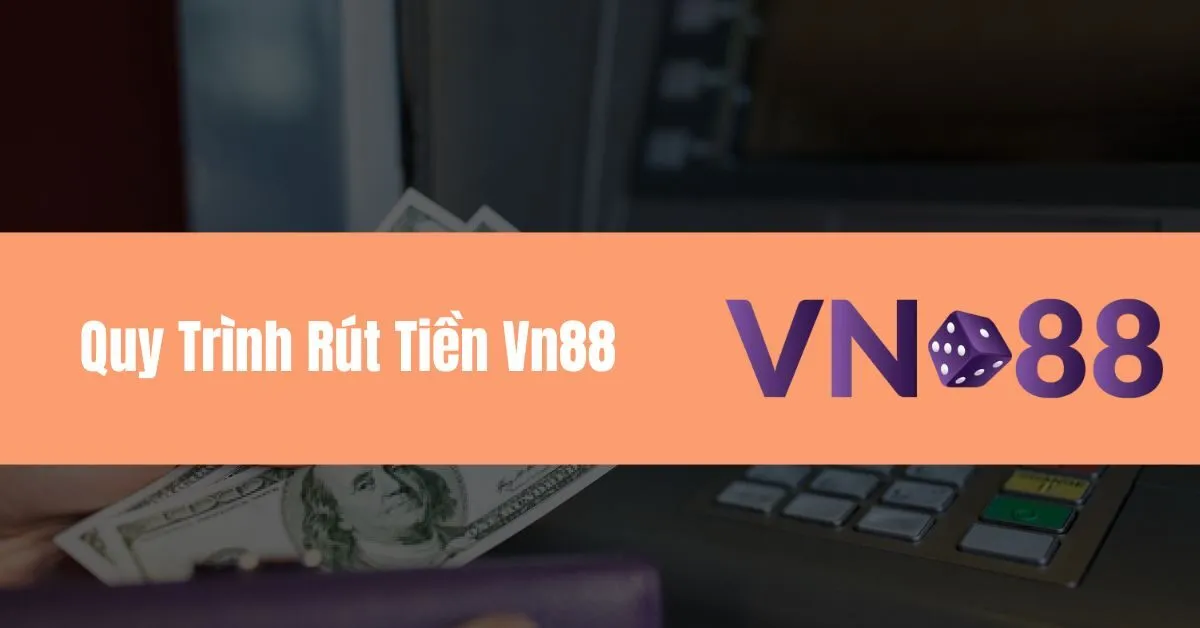 Quy Trình Rút Tiền Vn88