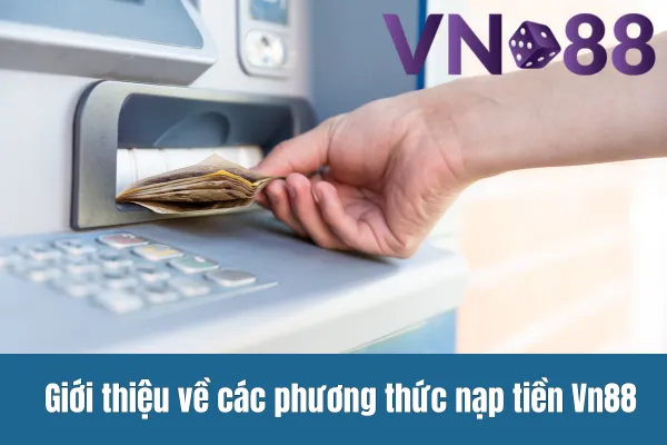 Giới thiệu về các phương thức nạp tiền Vn88