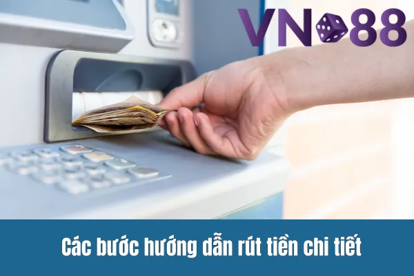 Các bước hướng dẫn rút tiền chi tiết