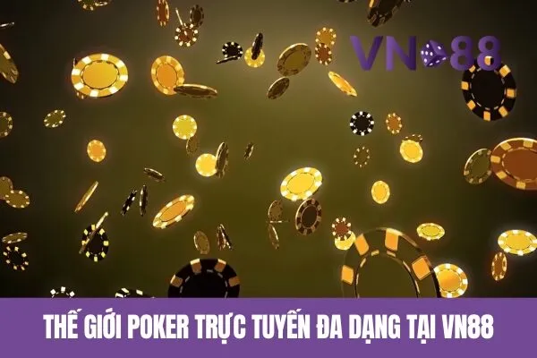 Thế giới Poker Trực Tuyến Đa Dạng Tại Vn88