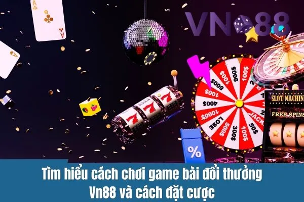 Hướng Dẫn Cách Chơi Game Bài Đổi Thưởng Vn88 Dành Cho Người Mới