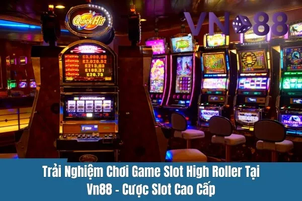 Chơi Game Slot High Roller Tại Vn88 – Cược Slot Cao Cấp