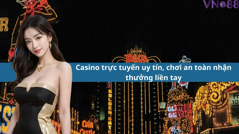 casino truc tuyen uy tin choi an toan nhan thuong lien tay